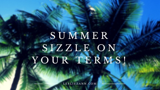 Summer sizzle on your terms!