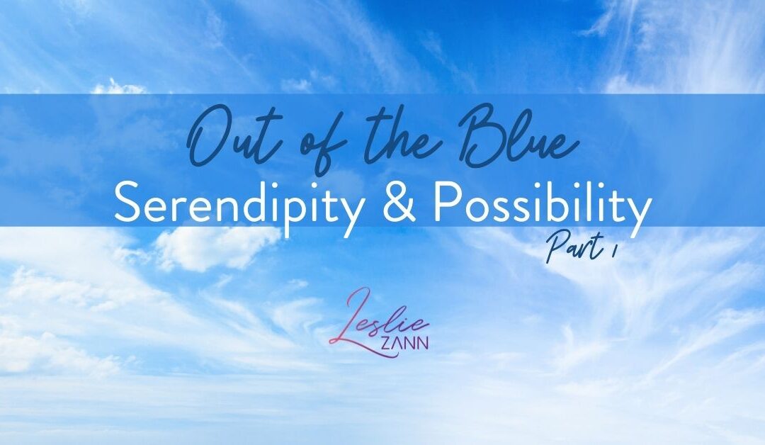 Out of the Blue Part 1: Serendipity & Possibility