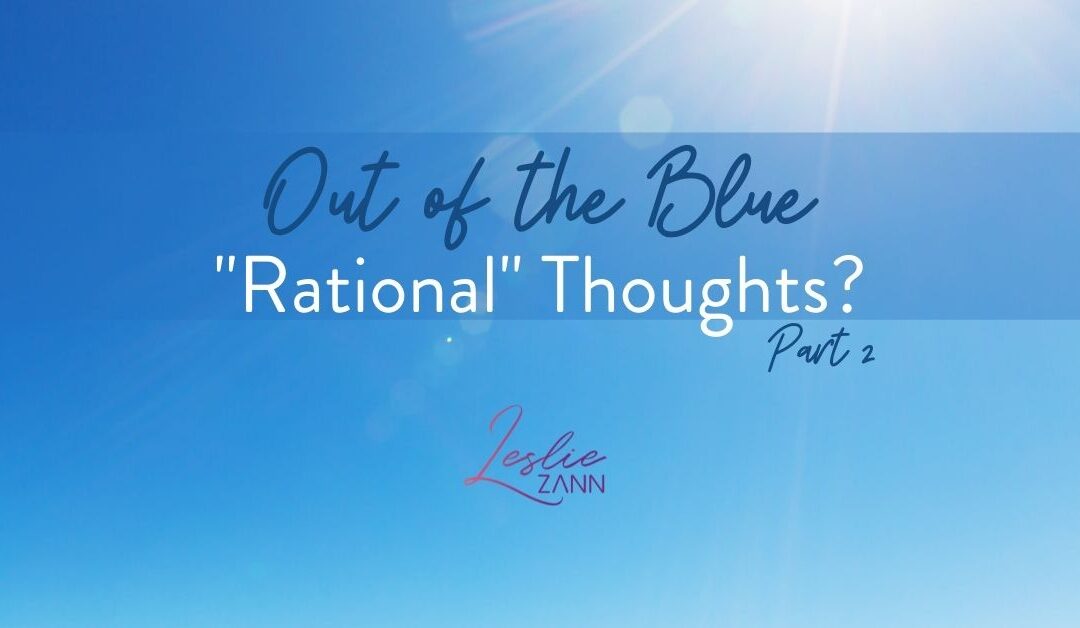 Out of the Blue Part 2: Overcoming Your “Rational” Thoughts