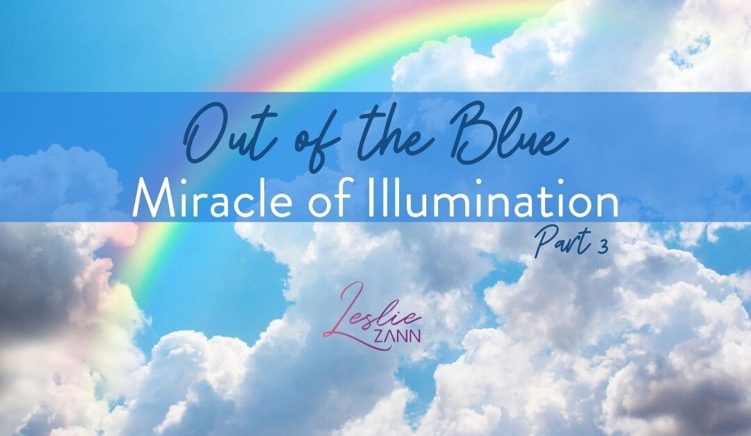 Out of the Blue Part 3: Your Miracle of Illumination